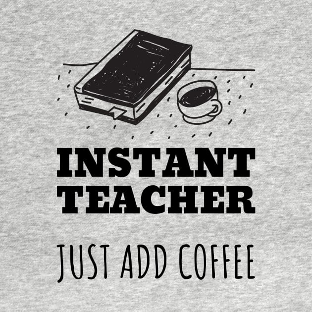 Instant Teacher Just Add Coffee by designed2teach